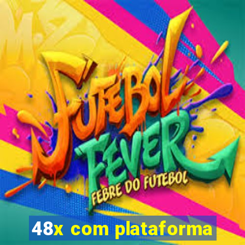 48x com plataforma